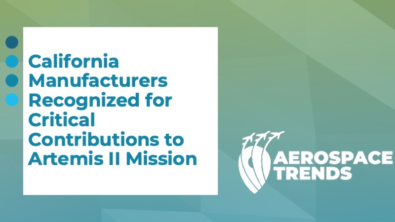 California Manufacturers Recognized for Critical Contributions to Artemis II Mission