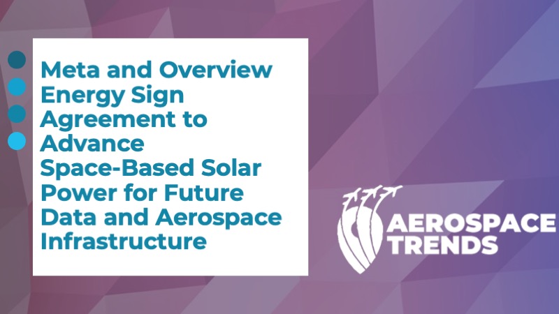 Meta and Overview Energy Sign Agreement to Advance Space‑Based Solar Power for Future Data and Aerospace Infrastructure