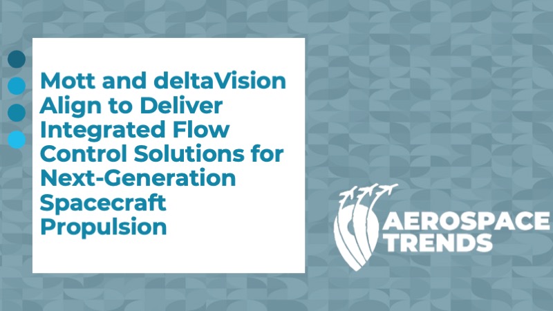 Mott and deltaVision Align to Deliver Integrated Flow Control Solutions for Next‑Generation Spacecraft Propulsion