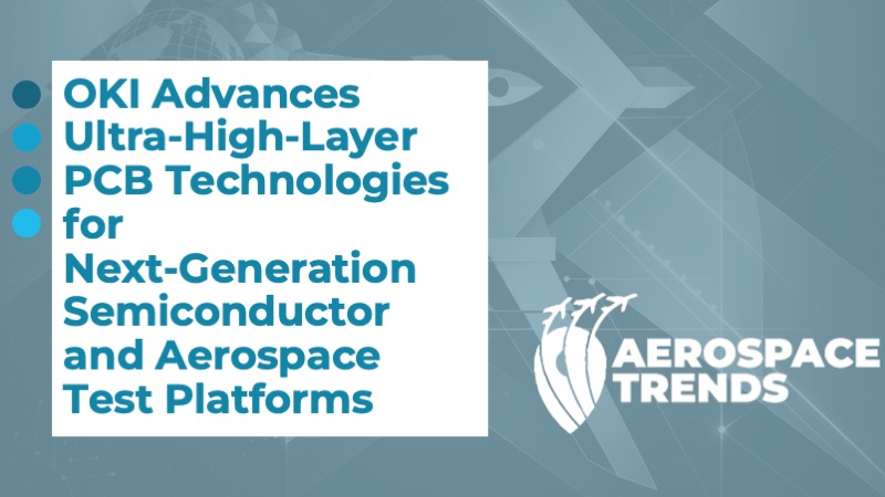 OKI Advances Ultra‑High‑Layer PCB Technologies for Next‑Generation Semiconductor and Aerospace Test Platforms