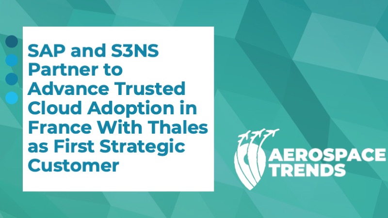SAP and S3NS Partner to Advance Trusted Cloud Adoption in France With Thales as First Strategic Customer