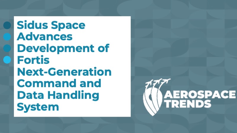 Sidus Space Advances Development of Fortis Next‑Generation Command and Data Handling System