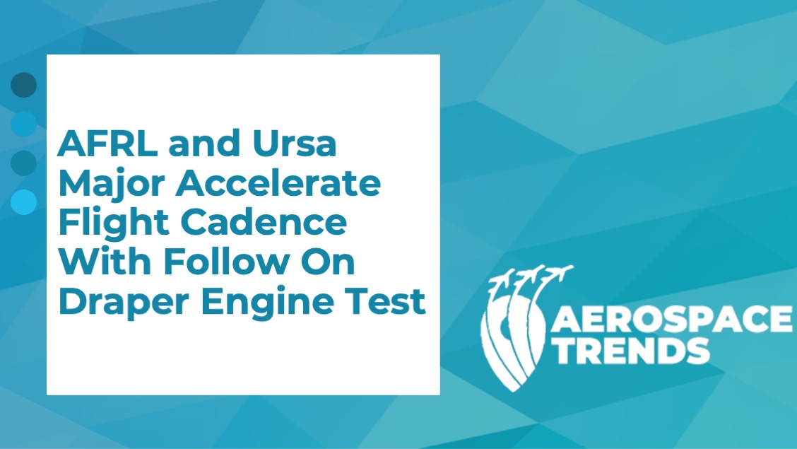 AFRL and Ursa Major Accelerate Flight Cadence With Follow On Draper Engine Test