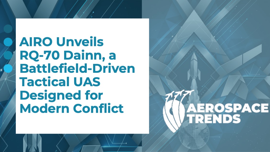 AIRO Unveils RQ‑70 Dainn, a Battlefield‑Driven Tactical UAS Designed for Modern Conflict