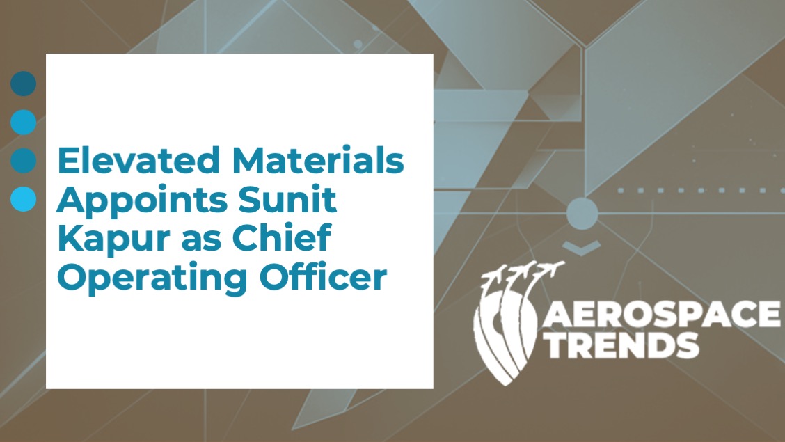 Elevated Materials Appoints Sunit Kapur as Chief Operating Officer