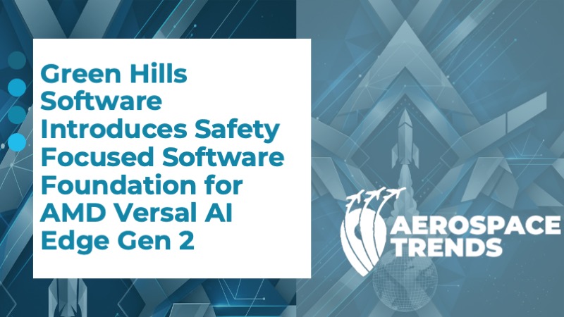 Green Hills Software Introduces Safety Focused Software Foundation for AMD Versal AI Edge Gen 2