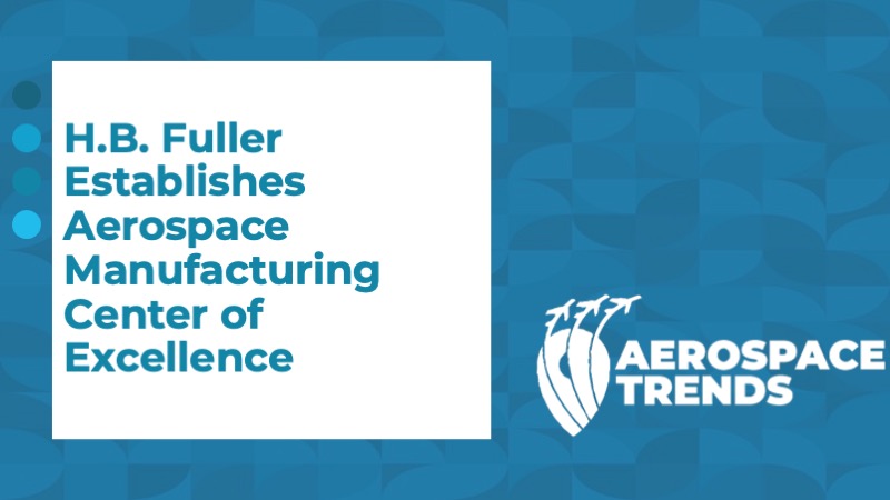 H.B. Fuller Establishes Aerospace Manufacturing Center of Excellence