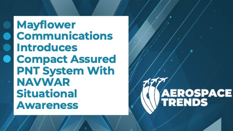 Mayflower Communications Introduces Compact Assured PNT System With NAVWAR Situational Awareness