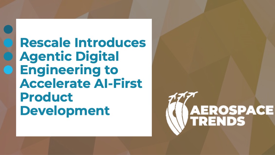 Rescale Introduces Agentic Digital Engineering to Accelerate AI‑First Product Development