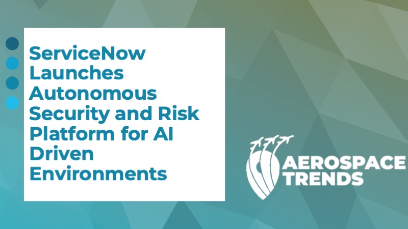 ServiceNow Launches Autonomous Security and Risk Platform for AI Driven Environments