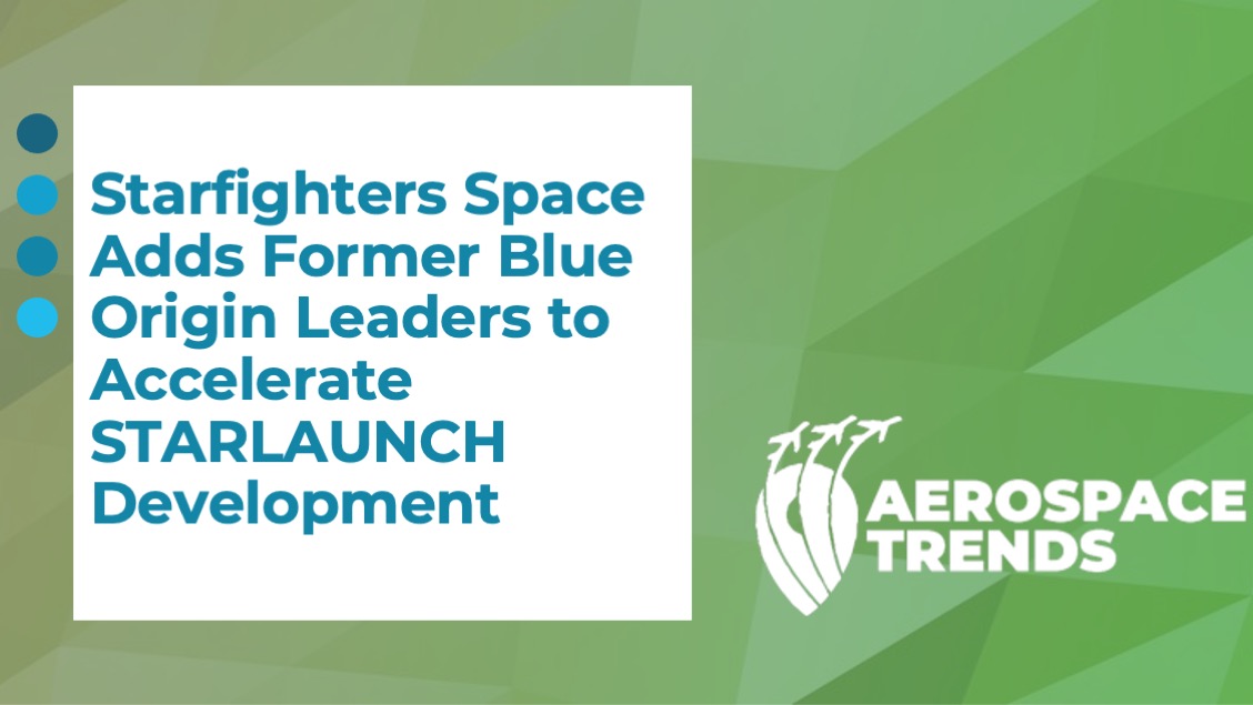 Starfighters Space Adds Former Blue Origin Leaders to Accelerate STARLAUNCH Development