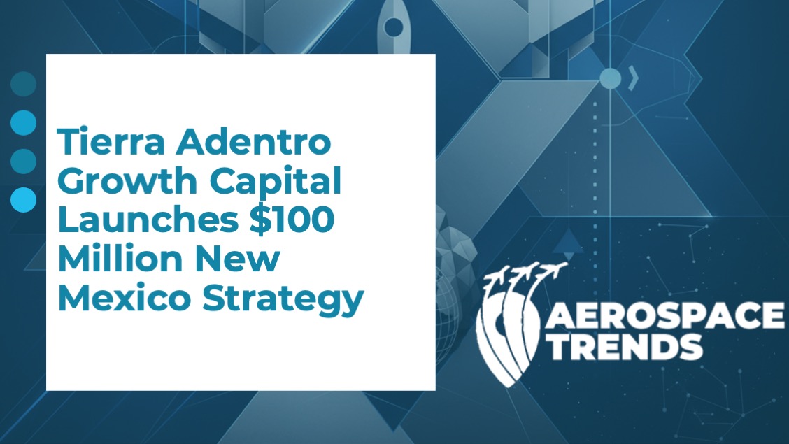 Tierra Adentro Growth Capital Launches $100 Million New Mexico Strategy