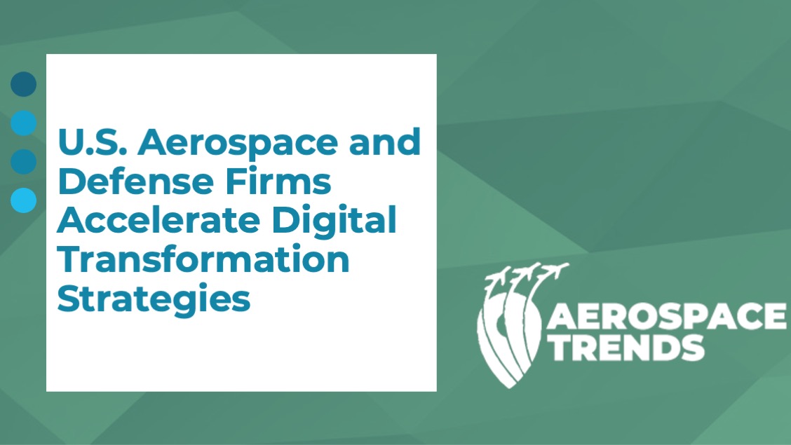 U.S. Aerospace and Defense Firms Accelerate Digital Transformation Strategies